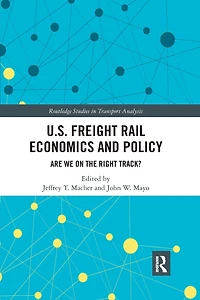 U.S. Freight Rail Economics and Policy: Are We on the Right Track?