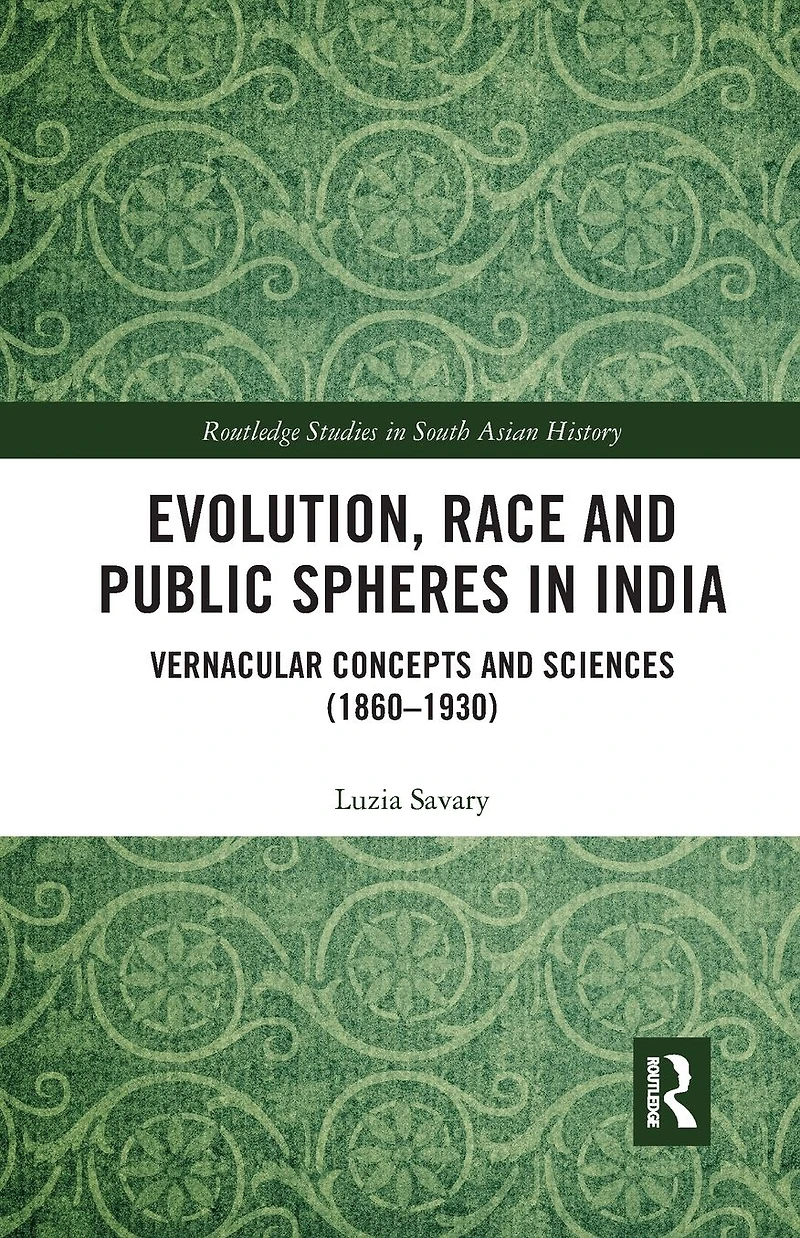Evolution, Race and Public Spheres India: Vernacular Concepts Sciences (1860-1930)