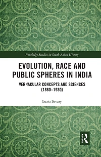 Evolution, Race and Public Spheres India: Vernacular Concepts Sciences (1860-1930)
