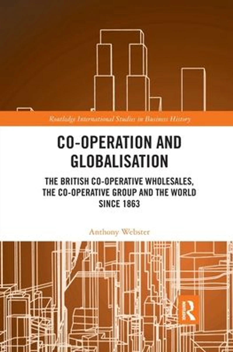 Co-operation and Globalisation: the British Co-operative Wholesales, Group World since 1863