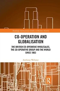 Co-operation and Globalisation: the British Co-operative Wholesales, Group World since 1863