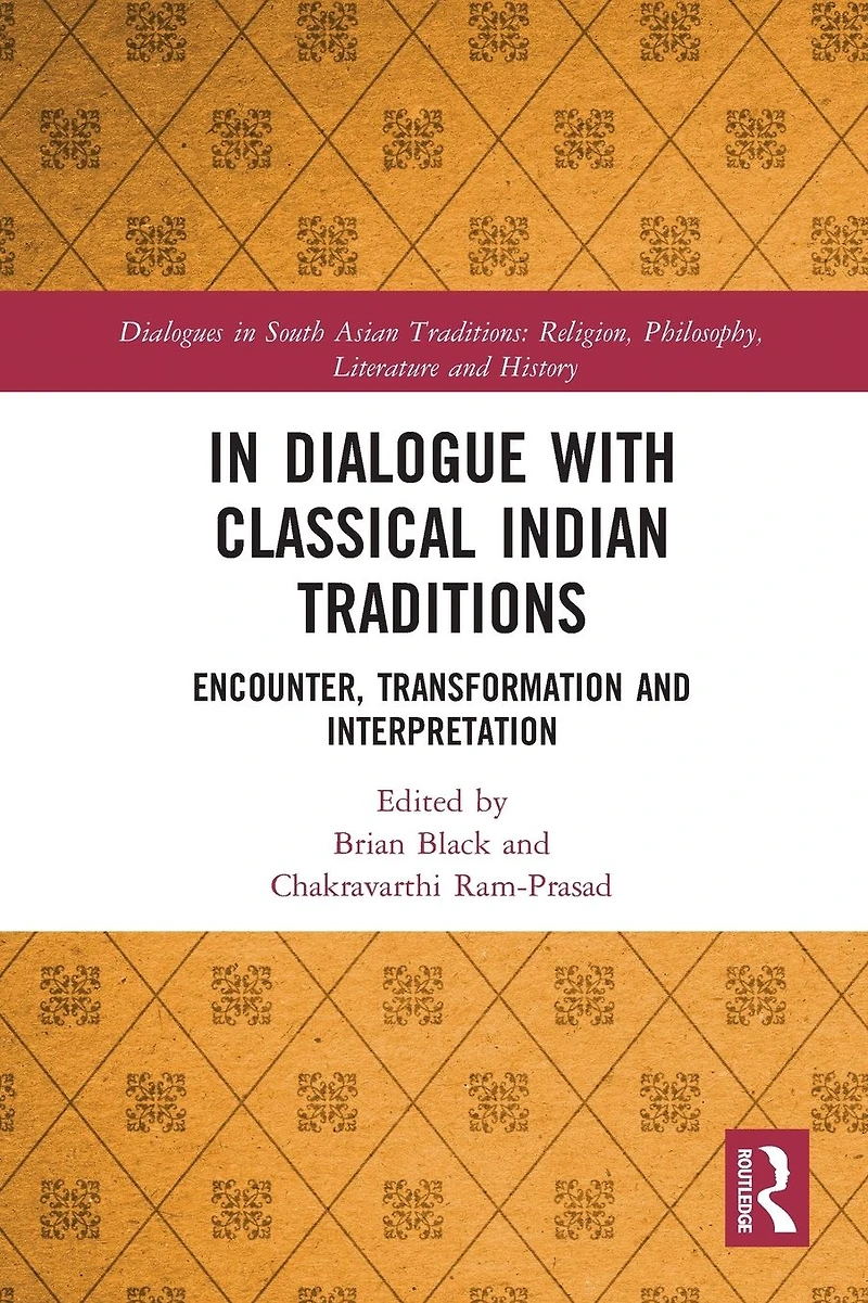 Dialogue with Classical Indian Traditions: Encounter, Transformation and Interpretation