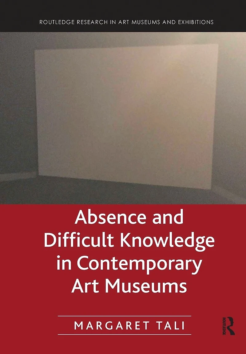 Absence and Difficult Knowledge Contemporary Art Museums