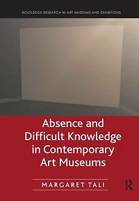 Absence and Difficult Knowledge Contemporary Art Museums