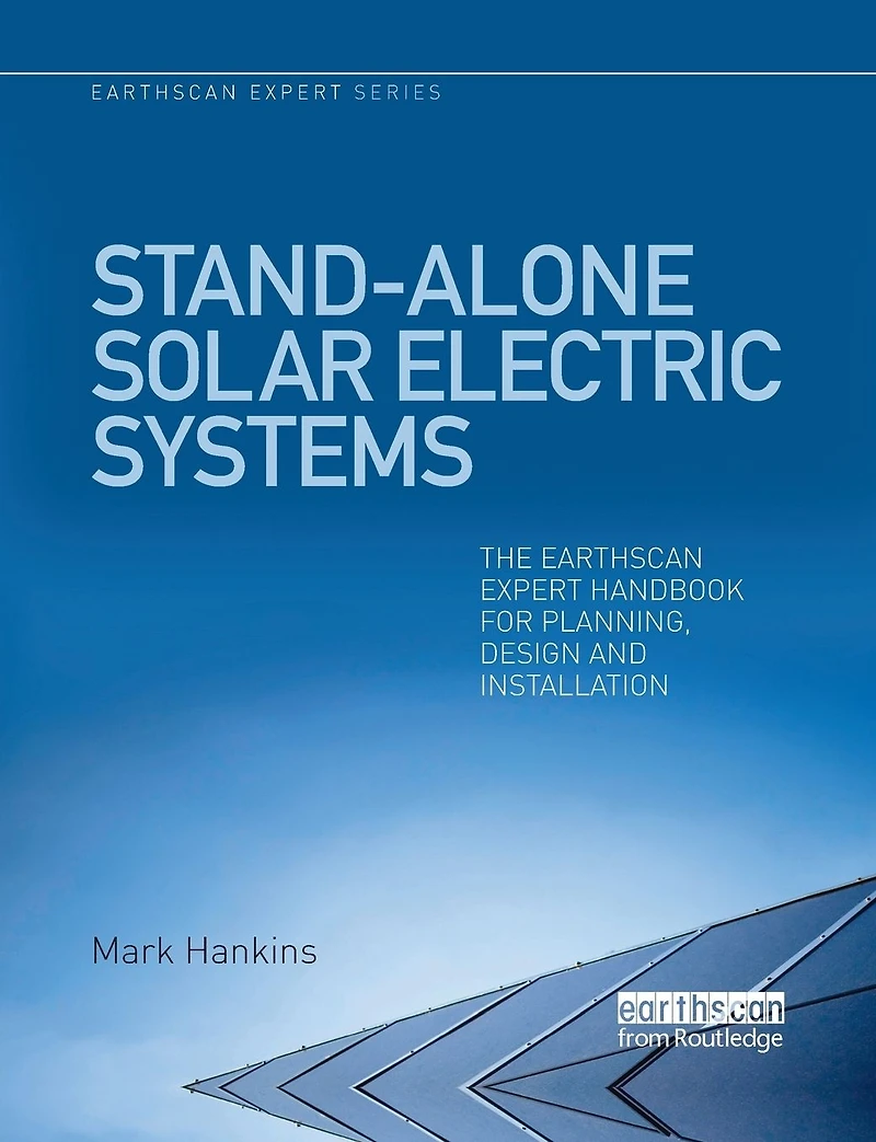Stand-alone Solar Electric Systems: The Earthscan Expert Handbook for Planning, Design and Installation