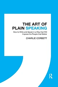 the Art of Plain Speaking: How to Write and Speak a Way that Will Impress People Matter