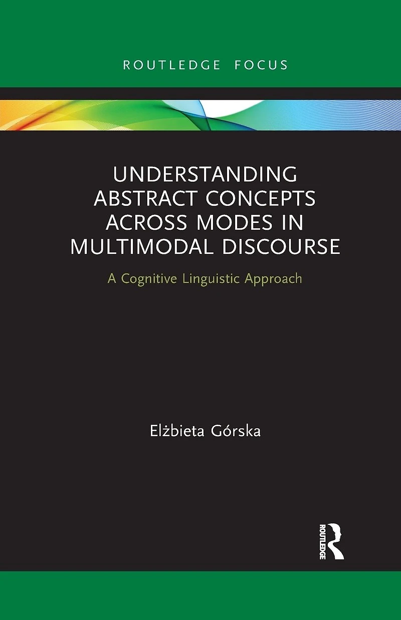 Understanding Abstract Concepts across Modes Multimodal Discourse: A Cognitive Linguistic Approach
