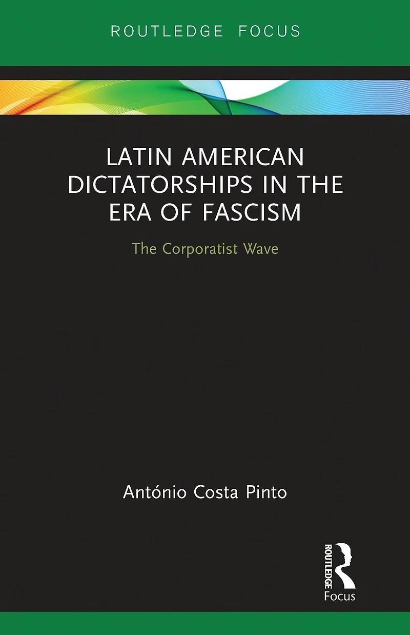 Latin American Dictatorships The Era of Fascism: Corporatist Wave