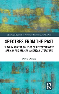 Spectres from the Past: Slavery and Politics of "History" West African African-American Literature