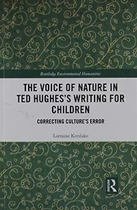 The Voice of Nature Ted Hughes's Writing for Children: Correcting Culture's Error