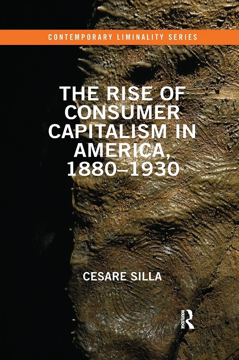 The Rise of Consumer Capitalism America, 1880 - 1930