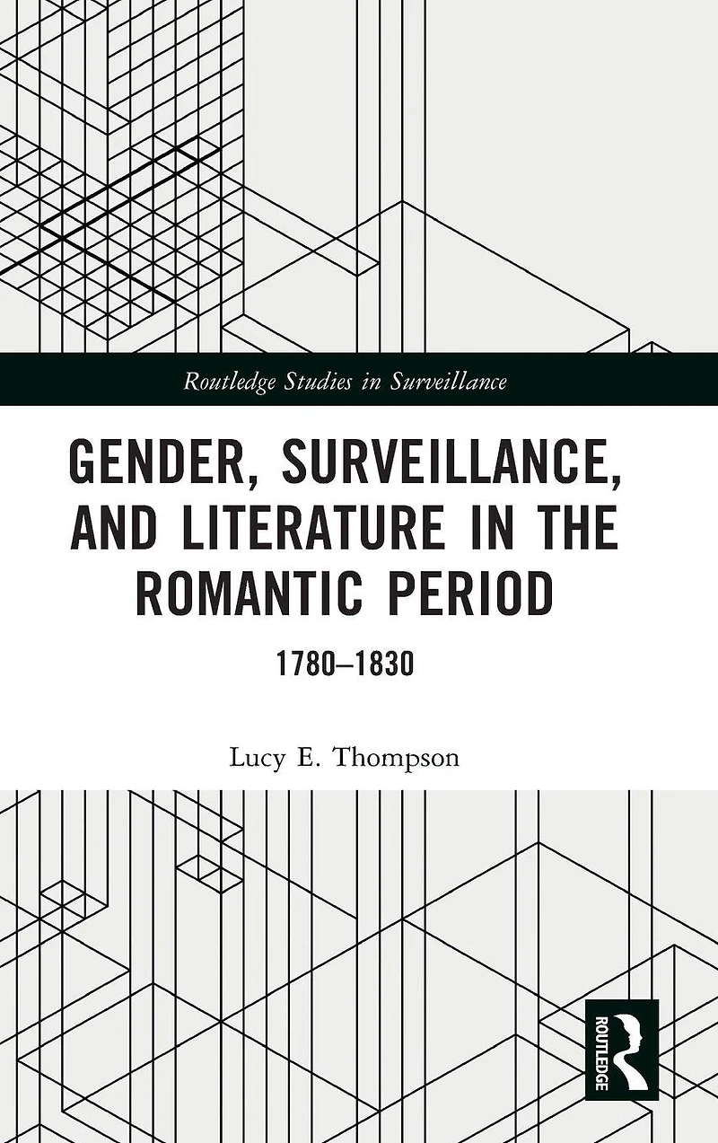 Gender, Surveillance, and Literature the Romantic Period: 1780-1830
