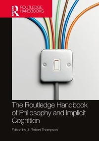 The Routledge Handbook of Philosophy and Implicit Cognition