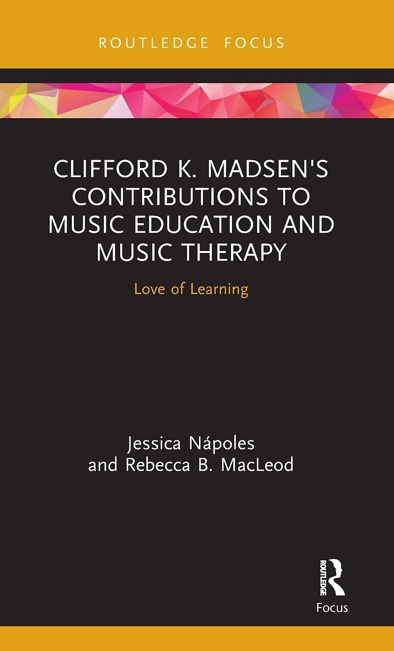 Clifford K. Madsen's Contributions to Music Education and Therapy: Love of Learning