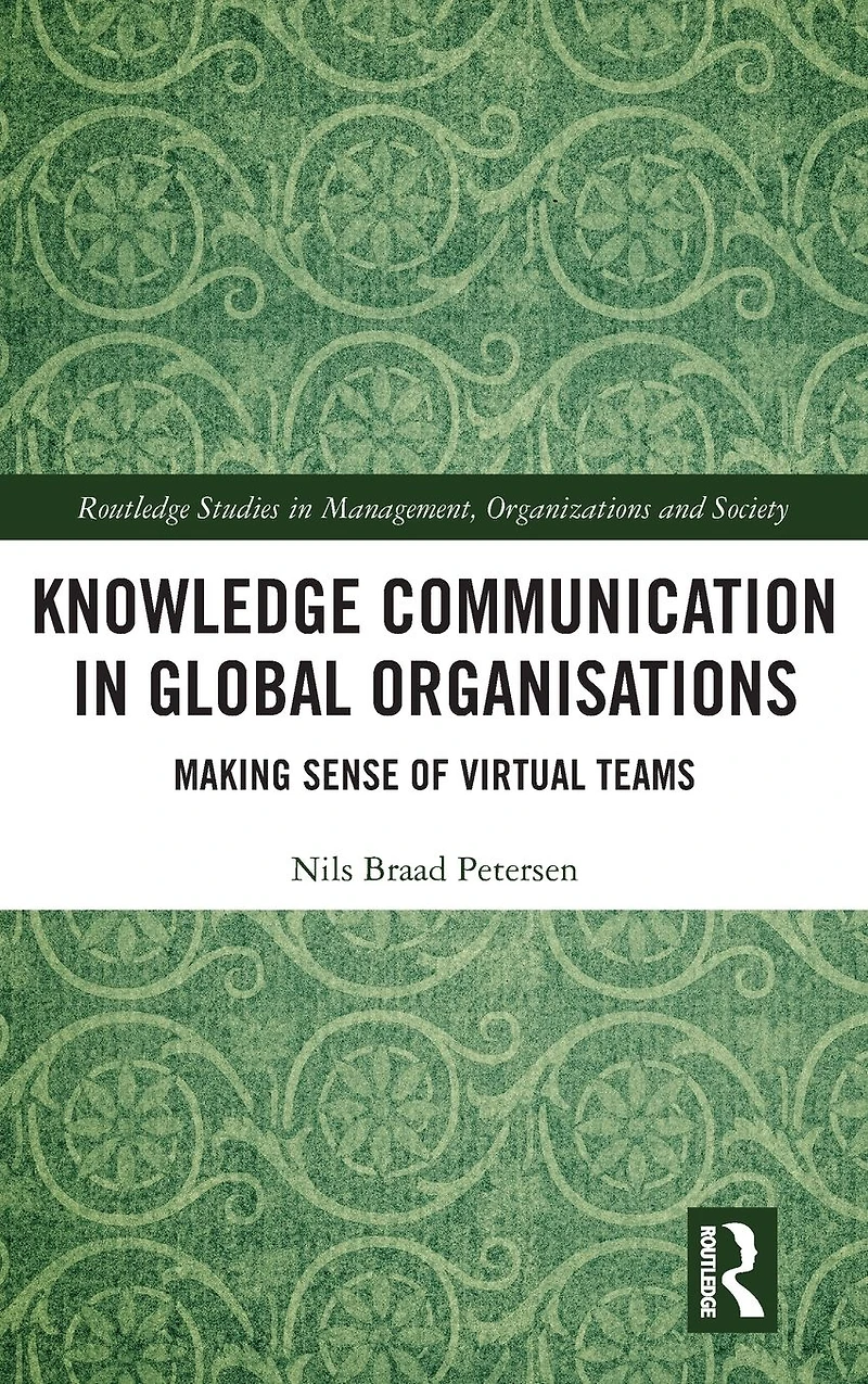 Knowledge Communication Global Organisations: Making Sense of Virtual Teams