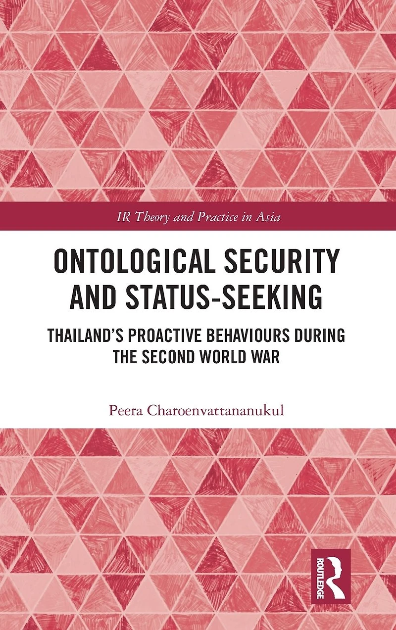 Ontological Security and Status-Seeking: Thailand's Proactive Behaviours during the Second World War