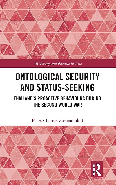 Ontological Security and Status-Seeking: Thailand's Proactive Behaviours during the Second World War