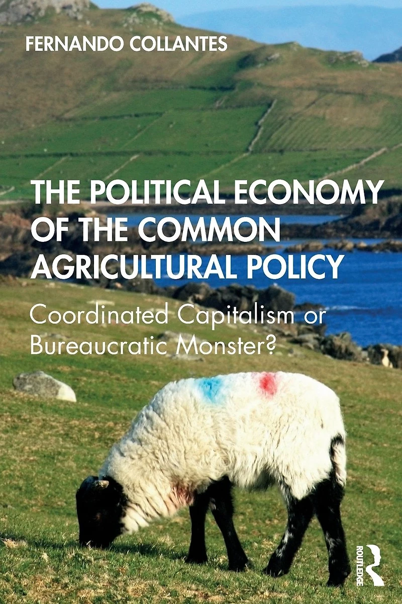 the Political Economy of Common Agricultural Policy: Coordinated Capitalism or Bureaucratic Monster?
