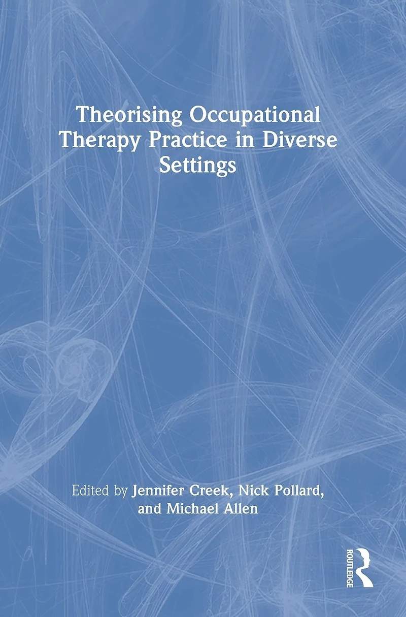 Theorising Occupational Therapy Practice Diverse Settings