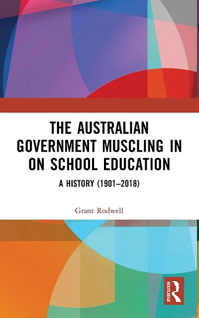 The Australian Government Muscling on School Education: A History (1901-2018)