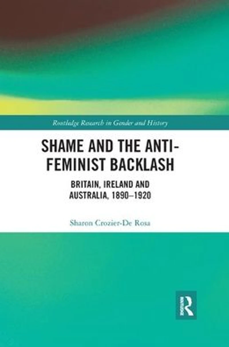 Shame and the Anti-Feminist Backlash: Britain, Ireland Australia, 1890-1920