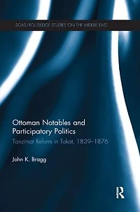 Ottoman Notables and Participatory Politics: Tanzimat Reform Tokat, 1839-1876