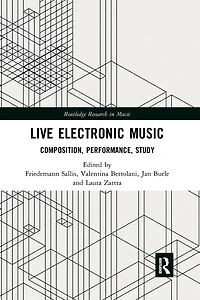Live Electronic Music: Composition, Performance, Study