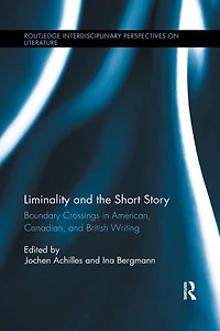 Liminality and the Short Story: Boundary Crossings American, Canadian, British Writing
