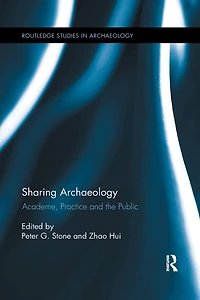 Sharing Archaeology: Academe, Practice and the Public