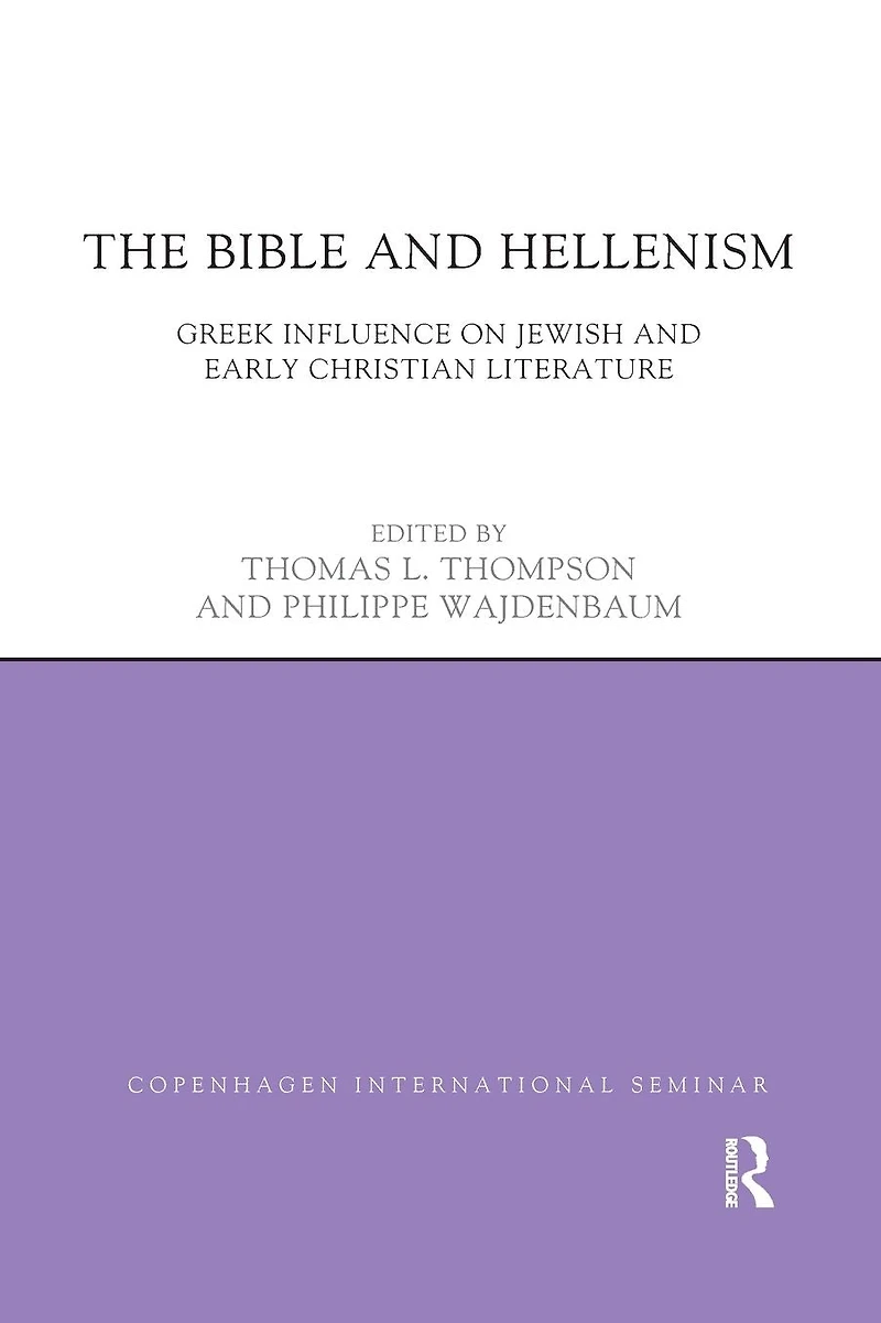 The Bible and Hellenism: Greek Influence on Jewish Early Christian Literature