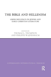 The Bible and Hellenism: Greek Influence on Jewish Early Christian Literature