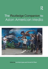 The Routledge Companion to Asian American Media