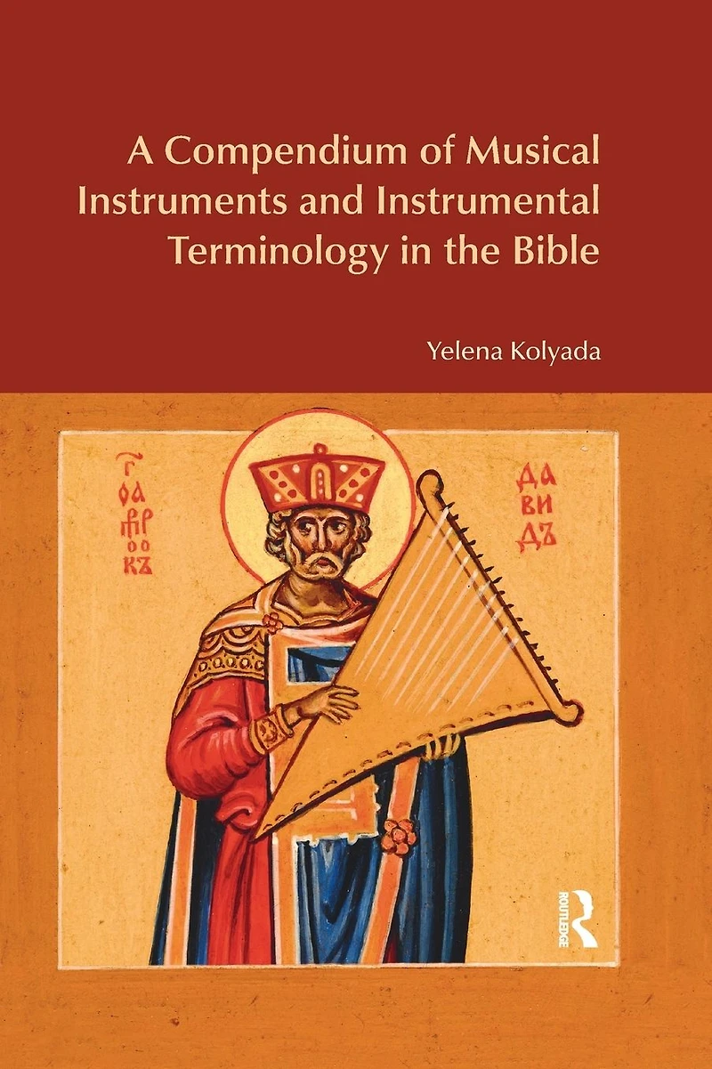 A Compendium of Musical Instruments and Instrumental Terminology the Bible