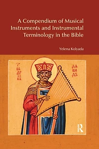 A Compendium of Musical Instruments and Instrumental Terminology the Bible