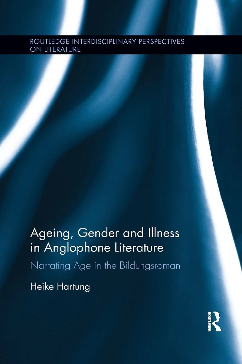 Ageing, Gender, and Illness Anglophone Literature: Narrating Age the Bildungsroman