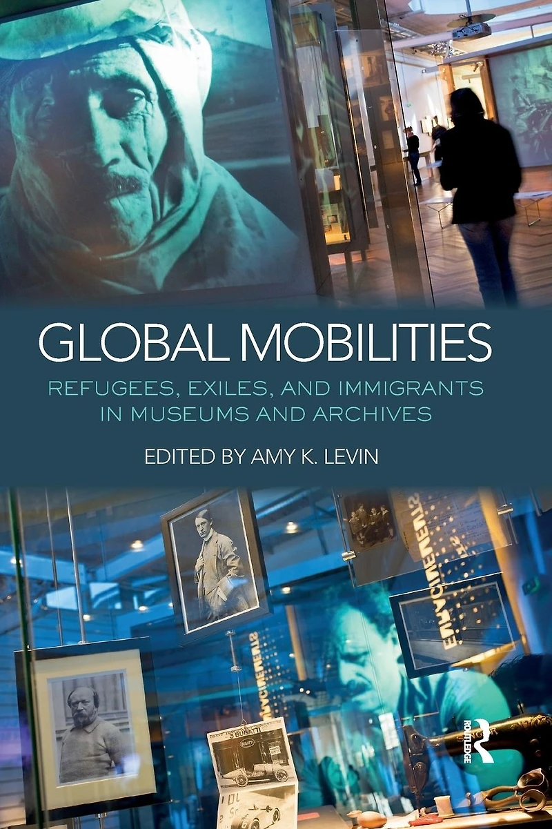 Global Mobilities: Refugees, Exiles, and Immigrants Museums Archives