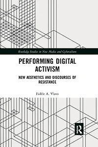 Performing Digital Activism: New Aesthetics and Discourses of Resistance