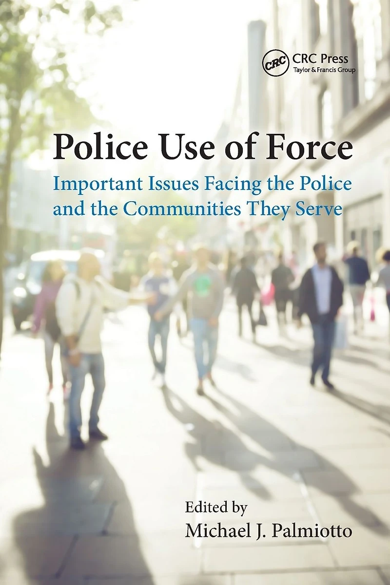 Police Use of Force: Important Issues Facing the and Communities They Serve