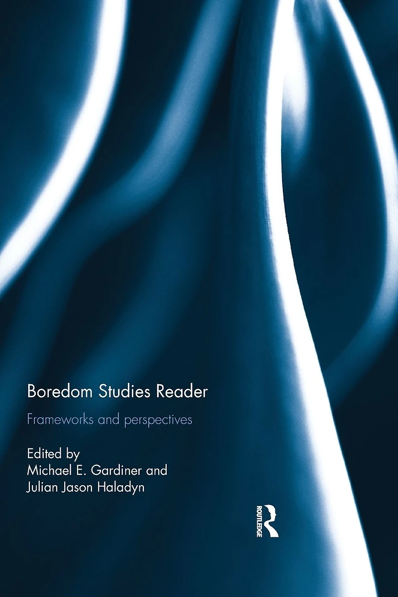 Boredom Studies Reader: Frameworks and Perspectives