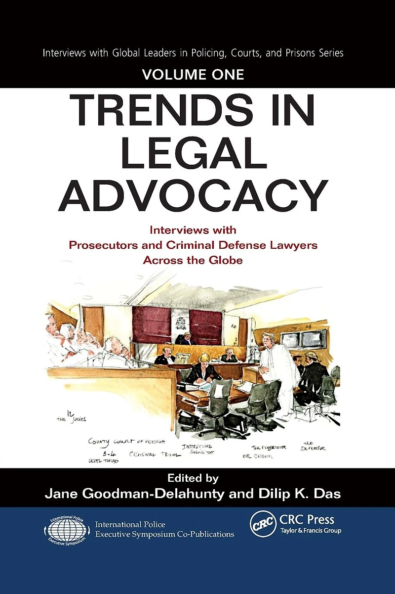 Trends Legal Advocacy: Interviews with Prosecutors and Criminal Defense Lawyers Across the Globe, Volume One
