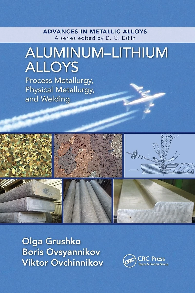 Aluminum-Lithium Alloys: Process Metallurgy, Physical and Welding