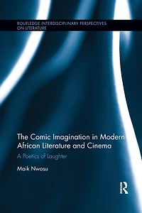 The Comic Imagination Modern African Literature and Cinema: A Poetics of Laughter