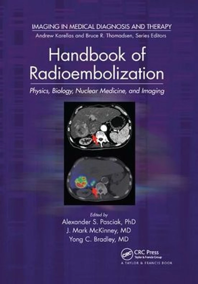 Handbook of Radioembolization: Physics, Biology, Nuclear Medicine, and Imaging