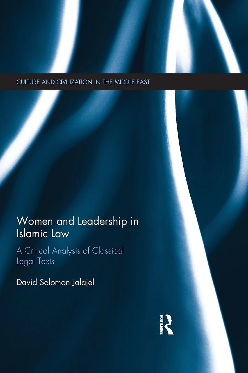 Women and Leadership Islamic Law: A Critical Analysis of Classical Legal Texts