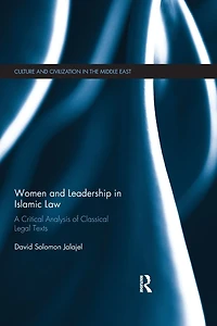 Women and Leadership Islamic Law: A Critical Analysis of Classical Legal Texts