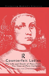 Counterfeit Ladies: the Life and Death of Moll Cutpurse Case Mary Carleton