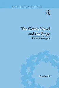 the Gothic Novel and Stage: Romantic Appropriations