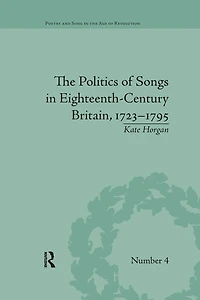 The Politics of Songs Eighteenth-Century Britain, 1723-1795