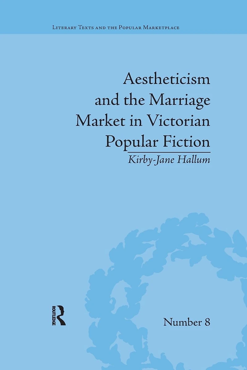 Aestheticism and The Marriage Market Victorian Popular Fiction: Art of Female Beauty