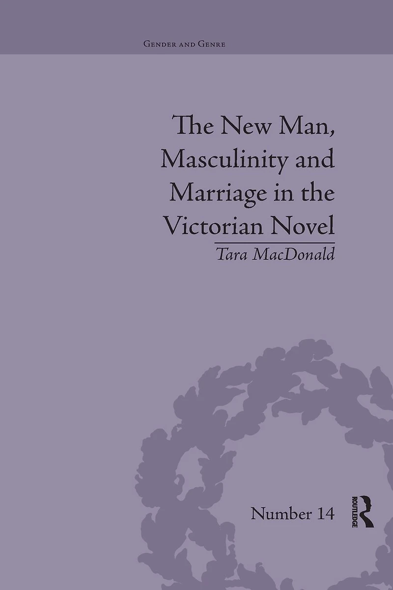 the New Man, Masculinity and Marriage Victorian Novel
